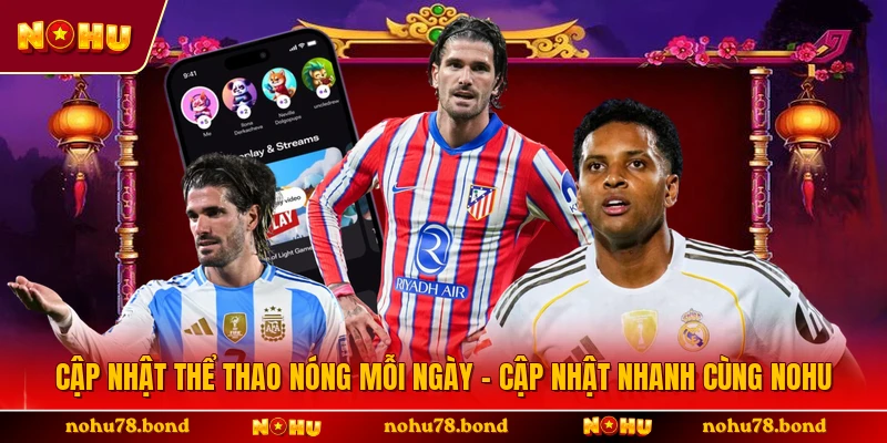 Cập Nhật Thể Thao Nóng Mỗi Ngày - Cập Nhật Nhanh Cùng NOHU