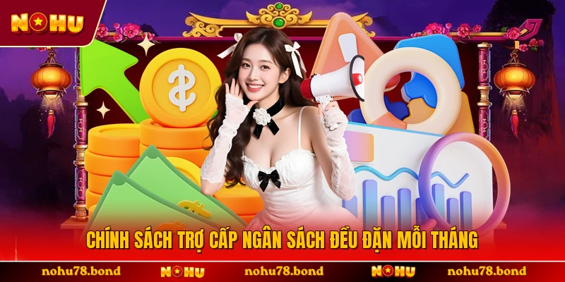 Chính sách trợ cấp ngân sách đều đặn mỗi tháng 