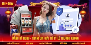 Đăng Ký NOHU - Tham Gia Giải Trí Tỷ Lệ Thưởng Khủng