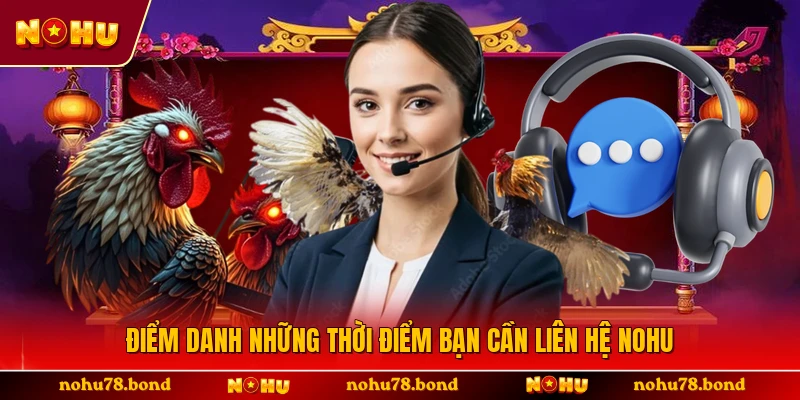 Điểm danh những thời điểm bạn cần liên hệ NOHU