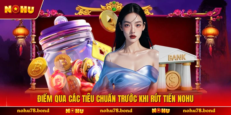 Điểm qua các tiêu chuẩn trước khi rút tiền NOHU 