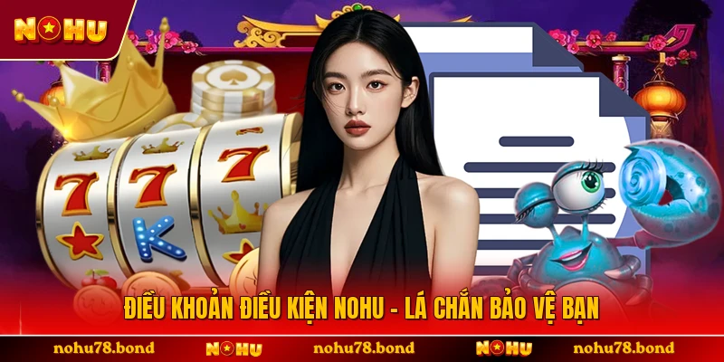 Điều khoản điều kiện NOHU - Lá chắn bảo vệ bạn 