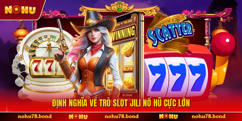 Định nghĩa về trò slot Jili nổ hũ cực lớn 