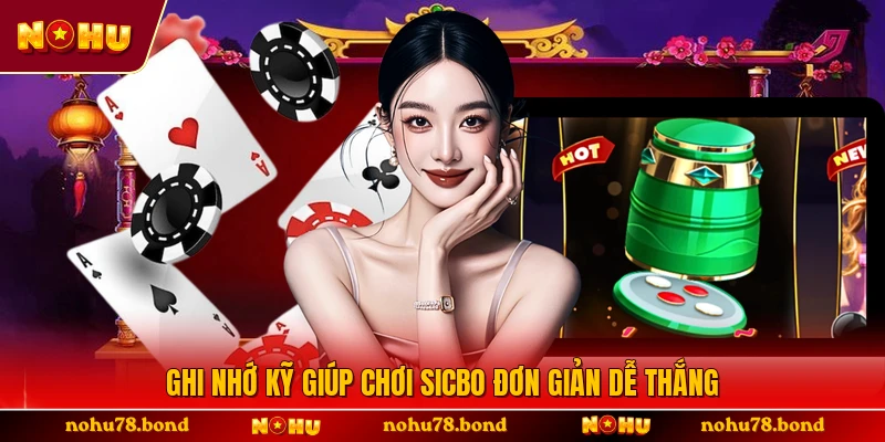 Ghi nhớ kỹ giúp chơi Sicbo đơn giản dễ thắng 