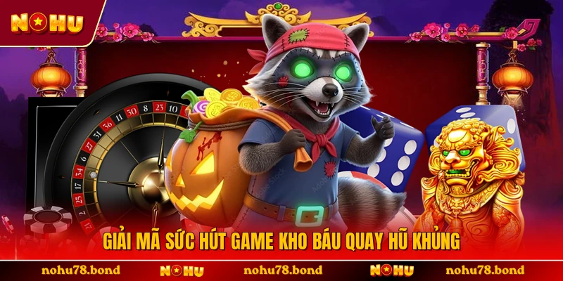 Giải mã sức hút game kho báu quay hũ khủng