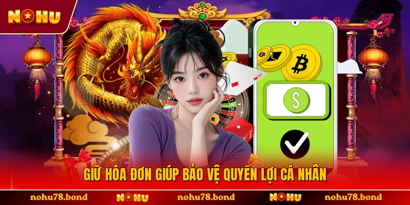 Giữ hóa đơn giúp bảo vệ quyền lợi cá nhân 