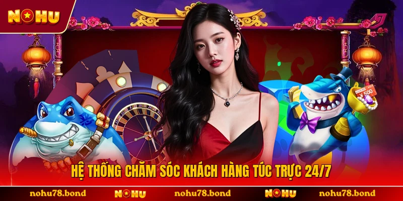 Hệ thống chăm sóc khách hàng túc trực 24/7