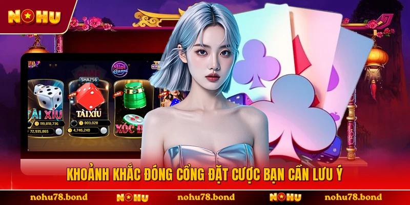 Khoảnh khắc đóng cổng đặt cược bạn cần lưu ý 