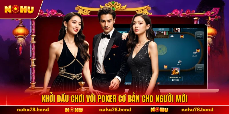 Khởi đầu chơi với Poker cơ bản cho người mới 