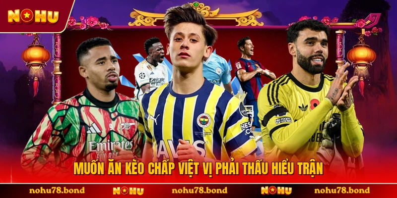 Muốn ăn kèo chấp việt vị phải thấu hiểu trận 
