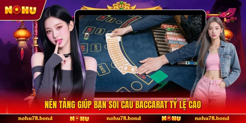 Nền tảng giúp bạn soi cầu baccarat tỷ lệ cao 