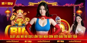 Slot Jili Nổ Hũ Cực Lớn Tạo Nên Cơn Sốt Giải Trí Bất Tận