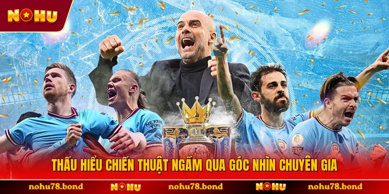 Thấu hiểu chiến thuật ngầm qua góc nhìn chuyên gia 