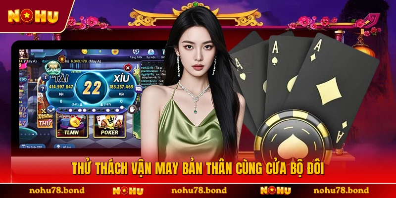 Thử thách vận may bản thân cùng cửa bộ đôi 