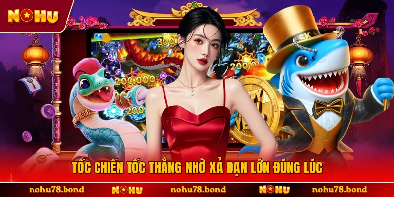 Tốc chiến tốc thắng nhờ xả đạn lớn đúng lúc
